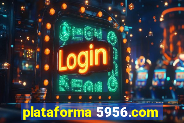 plataforma 5956.com